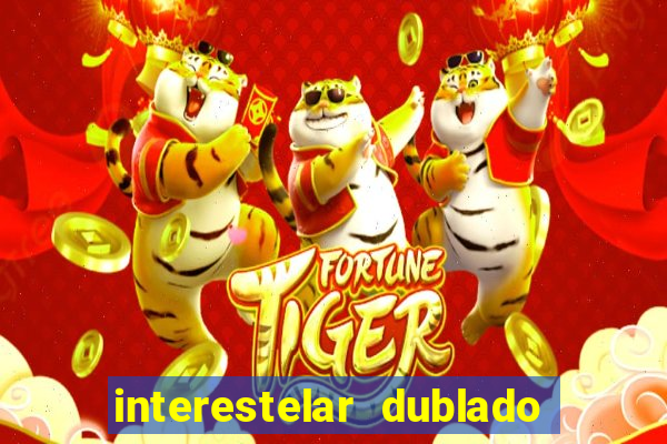 interestelar dublado 4k interestelar filme completo dublado 4k